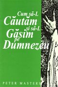 Cum să-L căutăm și să-L găsim pe Dumnezeu